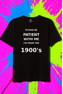Please Be Patient With Me, I’m From the 1900’s