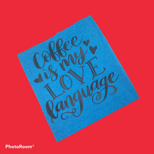 Funny Tees- Coffee Is my love language